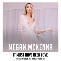 It Must Have Been Love (Christmas for the Broken Hearted) - Single by Megan McKenna album reviews, ratings, credits