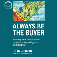 Dan Sullivan - Always Be the Buyer: Attracting Other People's Highest Commitment to Your Biggest and Best Standards (Unabridged) artwork