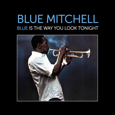 Blue Is the Way You Look Tonight - Blue Mitchell Blue Is the Way You Look Tonight - Blue Mitchell