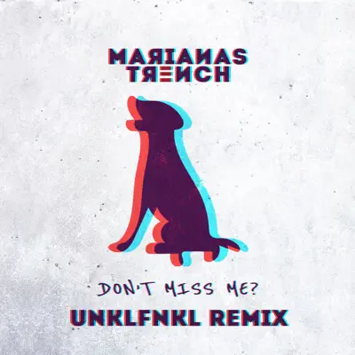 Don't Miss Me? (UNKLFNKL Remix) - Single - Marianas Trench