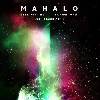 Here With Me (Jack Trades Remix) [feat. Kadiri James] - Single - Mahalo
