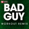 Bad Guy - Power Music Workout lyrics