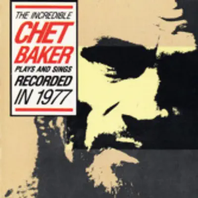 The Incredible Chet Baker Plays & Sings - Chet Baker The Incredible Chet Baker Plays & Sings - Chet Baker