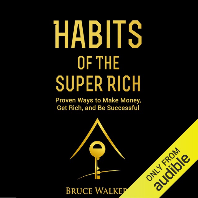 Bruce Walker Habits of the Super Rich: Find Out How Rich People Think and Act Differently: Proven Ways to Make Money, Get Rich, and Be Successful (Unabridged) Album Cover