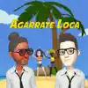 Agarrate Loca - Single album lyrics, reviews, download