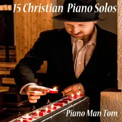 15 Christian Piano Solos by Piano Man Tom album reviews, ratings, credits