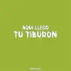 Aquí Llego Tu Tiburón (Remix) - Single album lyrics, reviews, download