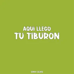 Aquí Llego Tu Tiburón (Remix) - Single by Dani Cejas album reviews, ratings, credits