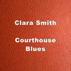 Court House Blues - Single - Clara Smith Court House Blues - Single - Clara Smith