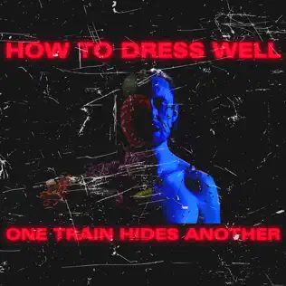 last ned album How To Dress Well - One Train Hides Another The Anteroom Remixes