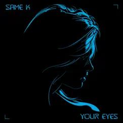 Your Eyes - Single by Same K album reviews, ratings, credits