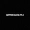 Better Days, Pt. 2 (feat. YoungTy) - 3xbravo lyrics