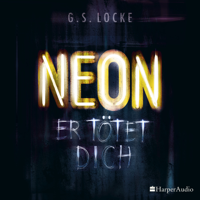 G. S. Locke - NEON - Er tötet dich (ungekürzt) artwork