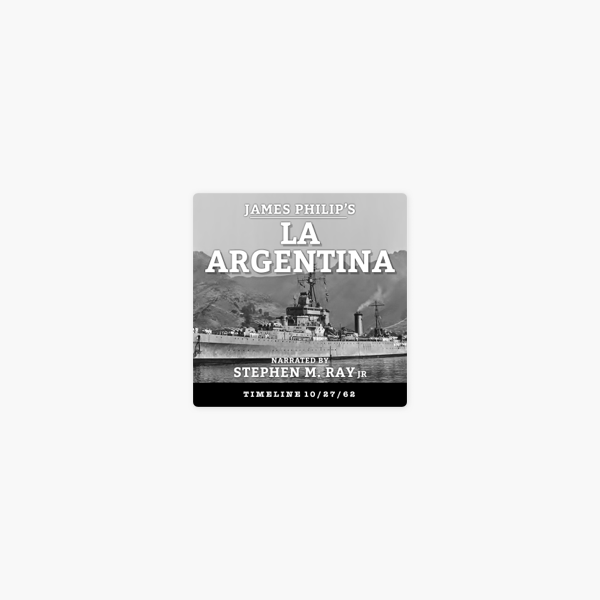 La Argentina A Timeline 10 27 62 Story Unabridged En Apple Books