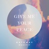 Gateway Worship - Give Me Your Peace (feat. Zac Rowe)