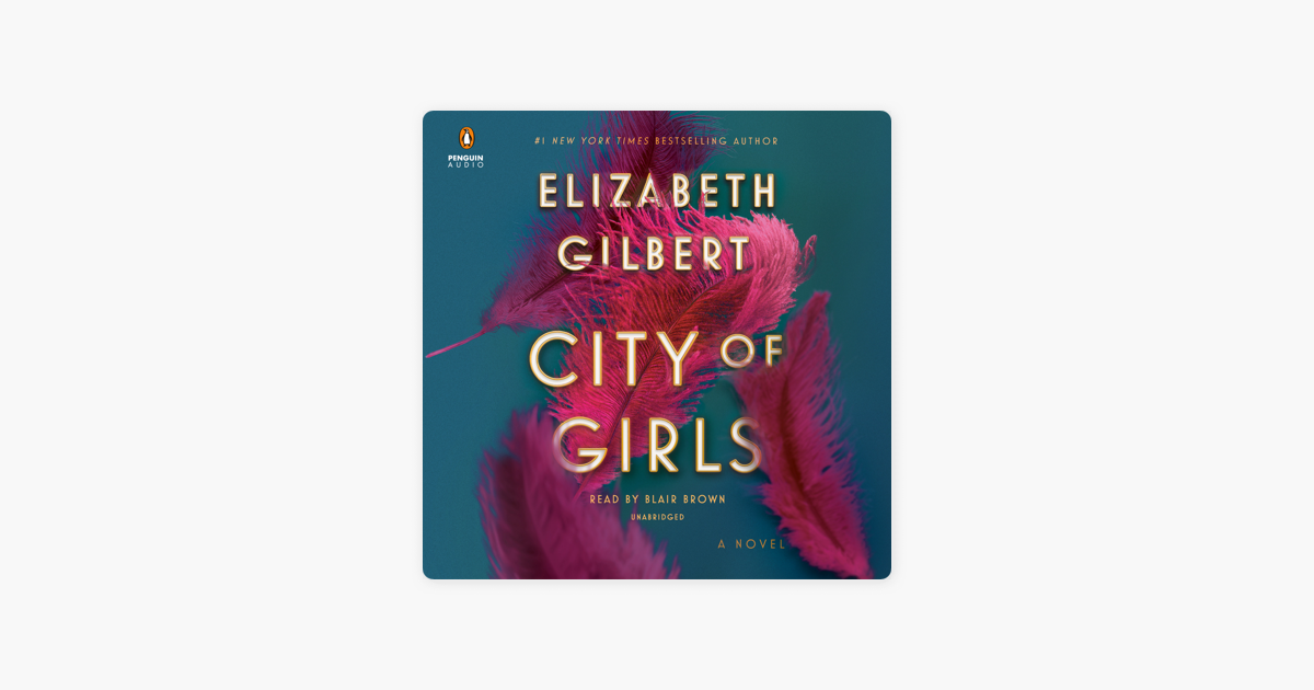 City of Girls: A Novel (Unabridged) - Elizabeth Gilbert City of Girls: A Novel (Unabridged) - Elizabeth Gilbert