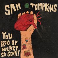 Sam Tompkins - You Broke My Heart So Gently artwork