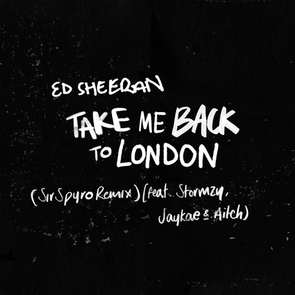 Take Me Back to London (Sir Spyro Remix) [feat. Stormzy, Jaykae & Aitch] - Single - Ed Sheeran