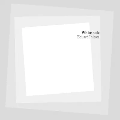White Hole - Eduard Iniesta