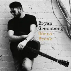 Gonna Break - Single - Bryan Greenberg Gonna Break - Single - Bryan Greenberg