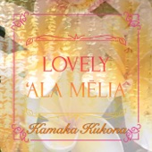 Kamaka Kukona - Lovely 'Ala Mēlia