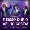 É Disso Que o Velho Gosta! (Ao Vivo) [feat. Chitãozinho & Xororó] - Single album lyrics, reviews, download