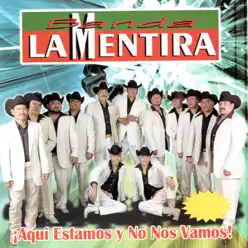 Aquí Estamos y No Nos Vamos - Banda La Mentira Aquí Estamos y No Nos Vamos - Banda La Mentira