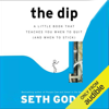 The Dip  (Unabridged) - Seth Godin