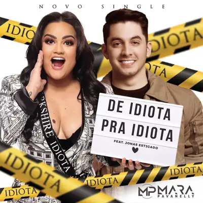 De Idiota para Idiota (feat. Jonas Esticado) - Single - Mara Pavanelly De Idiota para Idiota (feat. Jonas Esticado) - Single - Mara Pavanelly