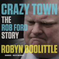 Robyn Doolittle - Crazy Town: The Rob Ford Story artwork