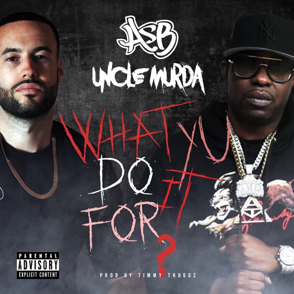 What You Do It for? - Single - ASB & Uncle Murda