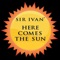 Here Comes the Sun (Baggi Begovic Radio Mix) - Sir Ivan lyrics