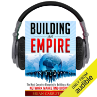 Brian Carruthers - Building an Empire: The Most Complete Blueprint to Building a Massive Network Marketing Business (Unabridged) artwork