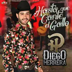 Hasta Que Cante el Gallo - Single - Diego Herrera Hasta Que Cante el Gallo - Single - Diego Herrera