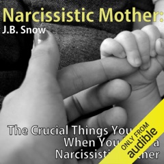 Narcissistic Mother: The Crucial Things You Miss When You Have a Narcissistic Mother (Unabridged)