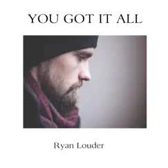 You Got It All - Single by Ryan Louder album reviews, ratings, credits