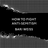 Bari Weiss - How to Fight Anti-Semitism (Unabridged) artwork