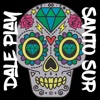 Santo Sur - Dale Play