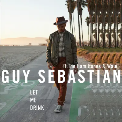 Let Me Drink (feat. The Hamiltones & Wale) - Single - Guy Sebastian