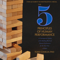 Todd E. Conklin, PhD - The 5 Principles of Human Performance: A Contemporary Updateof the Building Blocks of Human Performance for the New View of Safety (Unabridged) artwork