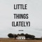 Little Things (Lately) - Liam Byrne lyrics