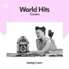 World Hits Covers -世界で大ヒットした名曲カヴァー- album lyrics, reviews, download