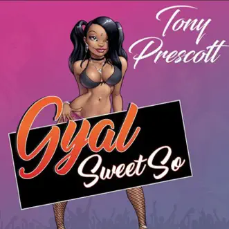 Gyal Sweet So - Single by Tony Prescott album reviews, ratings, credits