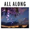 All Along - Single album lyrics, reviews, download