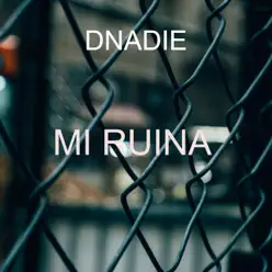 Mi Ruina - Single - D.NADIE Mi Ruina - Single - D.NADIE