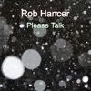 Rob Hancer - Please Talk