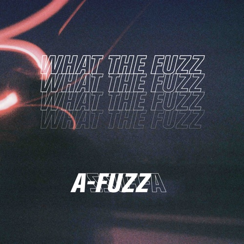 A-Fuzz – What the Fuzz – EP