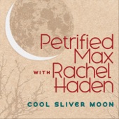 Petrified Max - Cool Sliver Moon (feat. Rachel Haden) feat. Rachel Haden