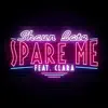 Spare Me (feat. Clara) - Single album lyrics, reviews, download