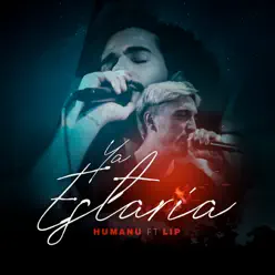 Ya Estaría (feat. LIP) - Single - Humanu Ya Estaría (feat. LIP) - Single - Humanu
